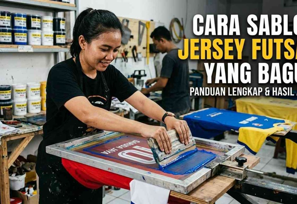 cara sablon jersey futsal yang bagus
