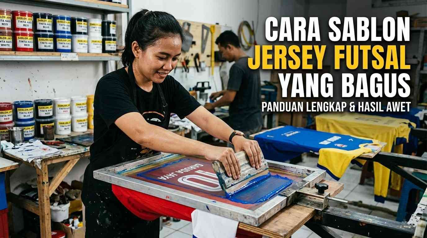 cara sablon jersey futsal yang bagus